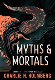 Myths and Mortals (Charlie N. Holmberg)