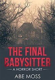 The Final Babysitter (Abe Moss)
