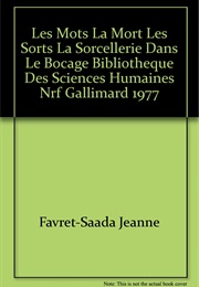 Les Mots, La Mort, Les Sorts: La Sorcellerie Dans Le Bocage (Jeanne Favret-Saada)