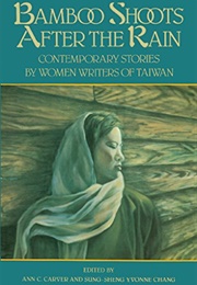 Bamboo Shoots After the Rain (Ann C. Carver, Sung-Sheng Yvonne Chang (Eds))