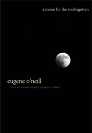 A Moon for the Misbegotten (Eugene O'Neill)