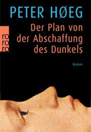 Der Plan Von Der Abschaffung Des Dunkels (Peter Høeg)