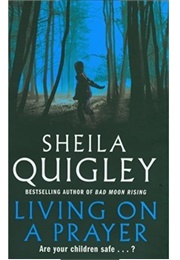 Living on a Prayer (Shelia Quigley)