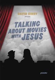 Talking About Movies With Jesus (David Kirby)