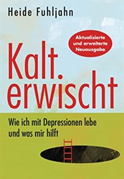 Kalt Erwischt: Wie Ich Mit Depressionen Lebe Und Was Mir Hilft (Heide Fuhljahn)