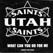 What Can You Do for Me - Utah Saints