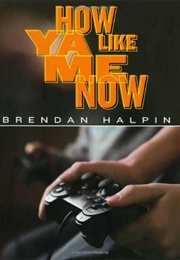 How Ya Like Me Now (Brendan Halpin)