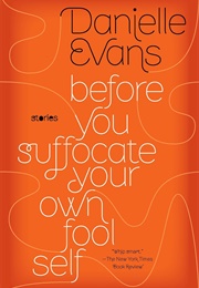 Before You Suffocate Your Own Fool Self (Danielle Evans)