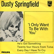 I Only Want to Be With You - Dusty Springfield