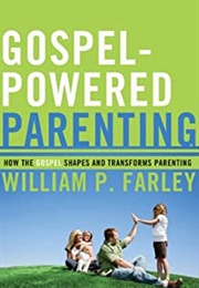 Gospel-Powered Parenting (William Farley)