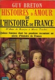 Histoires D'Amour De L'histoire De France, Tome 2 : D'Anne De Beaulieu À Marie Touchet (Guy Breton)