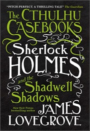 Sherlock Holmes and the Shadwell Shadows (Lovegrove)