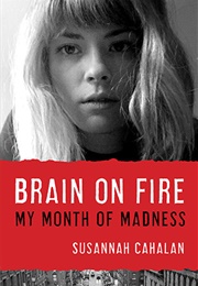 Brain on Fire: My Month of Madness (Susannah Cahalan)