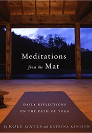 Meditations From the Mat: Daily Reflections on the Path of Yoga: A Daily Guide for the Practice of Y (Rolf Gates)