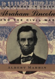 Commander in Chief: Abraham Lincoln and the Civil War (Albert Marrin)