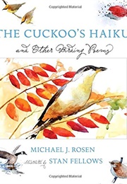 The Cuckoo&#39;s Haiku and Other Birding Poems (Michael J. Rosen)