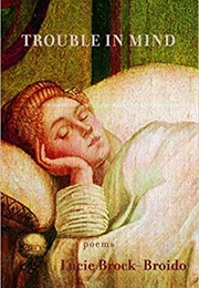 Trouble in Mind (Lucie Brock-Broido)