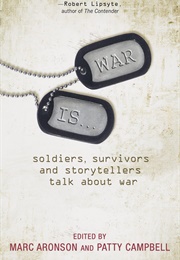 War Is...: Soldiers, Survivors and Storytellers Talk About War (Marc Aronson)