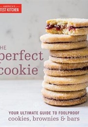 The Perfect Cookie: Your Ultimate Guide to Foolproof Cookies, Brownies, and Bars (America's Test Kitchen)