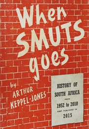When Smuts Goes (Arthur Keppel-Jones)