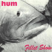 Hum - Fillet Show