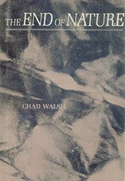 The End of Nature (Chad Walsh)