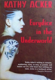 Eurydice in the Underworld (Kathy Acker)