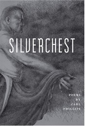 Silverchest: Poems (Carl Phillips)