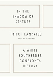 In the Shadow of Statues (Mitch Landrieu)