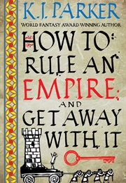 How to Rule an Empire and Get Away With It (K.J. Parker)
