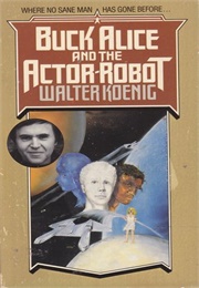 Buck Alice and the Actor-Robot (Walter Koenig)