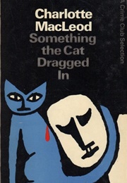 Something the Cat Dragged in (Charlotte MacLeod)