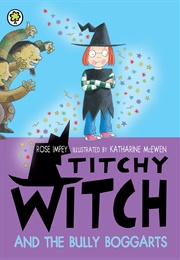 Titchy Witch and the Bully Boggarts (Rose Impey)