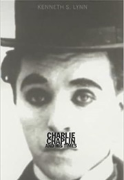Charlie Chaplin and His Times (Kenneth S Lynn)