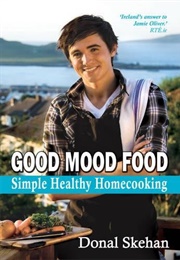 Good Mood Food: Simple Healthy Homecooking (Donal Skehan)