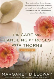 The Care and Handling of Roses With Thorns (Margaret Dilloway)