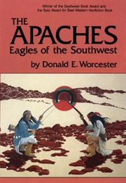 The Apaches: Eagles of the Southwest (Donald E. Worcester)