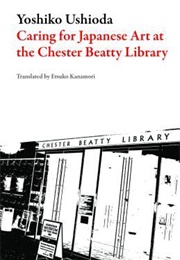 Caring for Japanese Arts at the Chester Beatty Library: My Half-Century in Dublin (Yoshiko Ushioda)