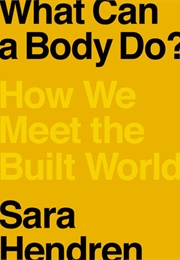 What Can a Body Do? (Sara Hendren)