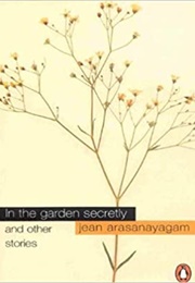 In the Garden Secretly (Jean Arasanayagam)
