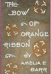 The Bow of Orange Ribbon (Amelia E. Barr)