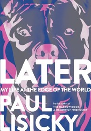 Later: My Life at the Edge of the World (Paul Lisicky)