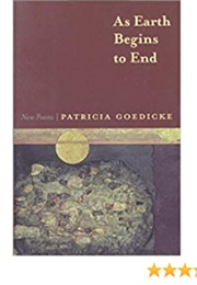 As Earth Begins to End (Patricia Goedicke)