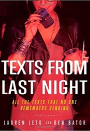 Texts From Last Night: All the Texts No One Remembers Sending (Lauren Leto)