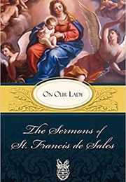 The Sermons of Saint Francis De Sales on Our Lady (Francis De Sales)