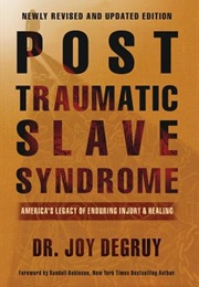 Post Traumatic Slave Syndrome: America's Legacy of Enduring Injury & Healing Revised Edition (Dr. Joy Degruy)