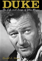 Duke: The Life and Image of John Wayne (Ronald L. Davis)