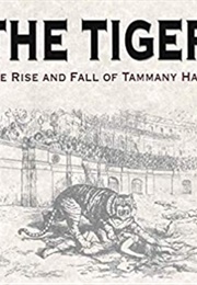 The Tiger: The Rise and Fall of Tammany Hall (Oliver E. Allen)