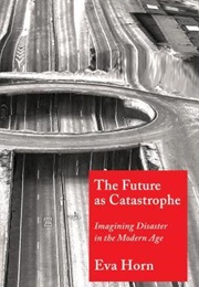 The Future as Catastrophe (Eva Horn)