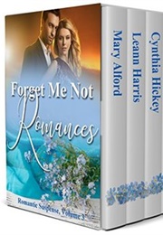 Forget Me Not Romances, Volume 3 (By Mary Alford,  Leann Harris, Cynthia Hickey,  S)